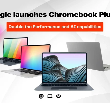Google launches Chromebook Plus with AI and 2X Performance