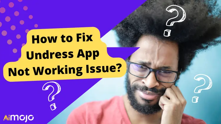 How to Fix Undress App Not Working Issue